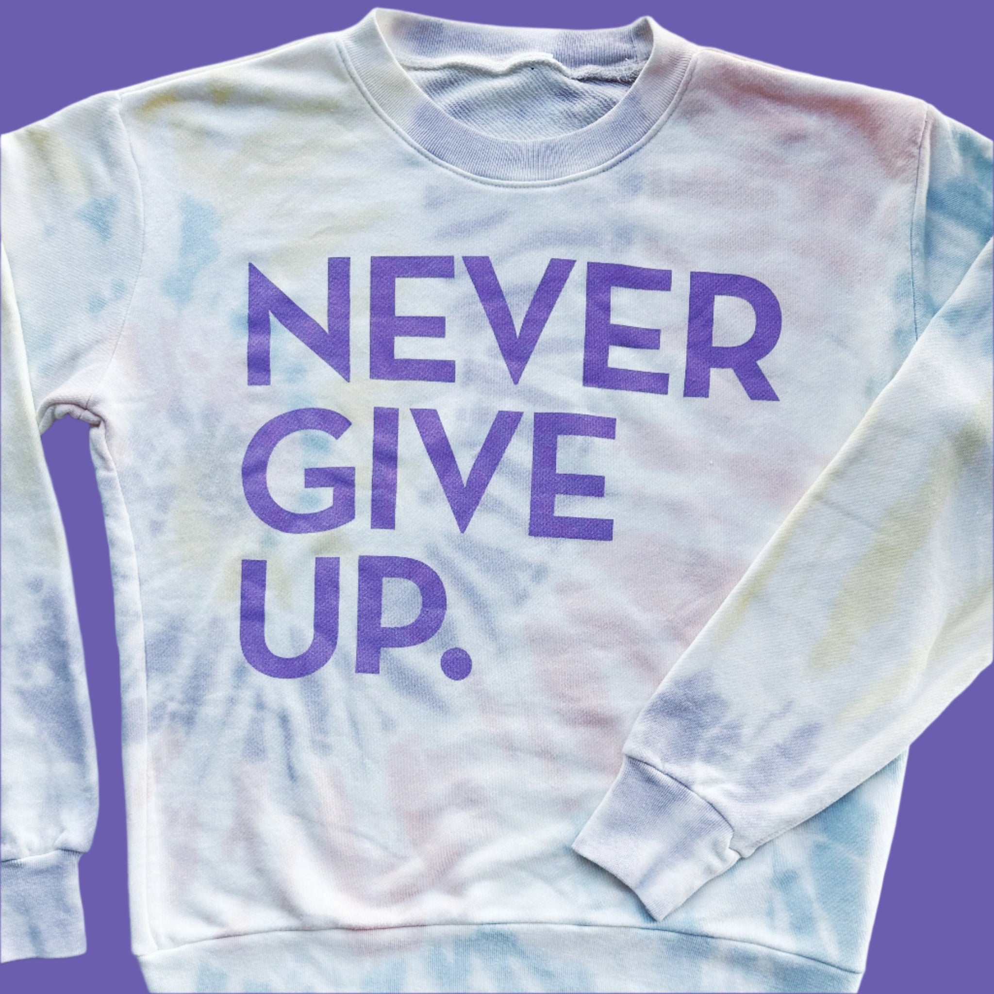 NEVER GIVE UP. TIE DYE PULLOVER